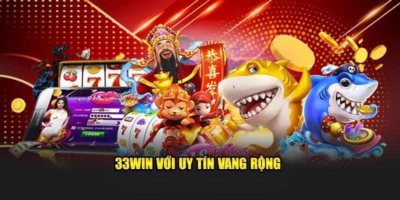 33WIN với uy tín vang rộng