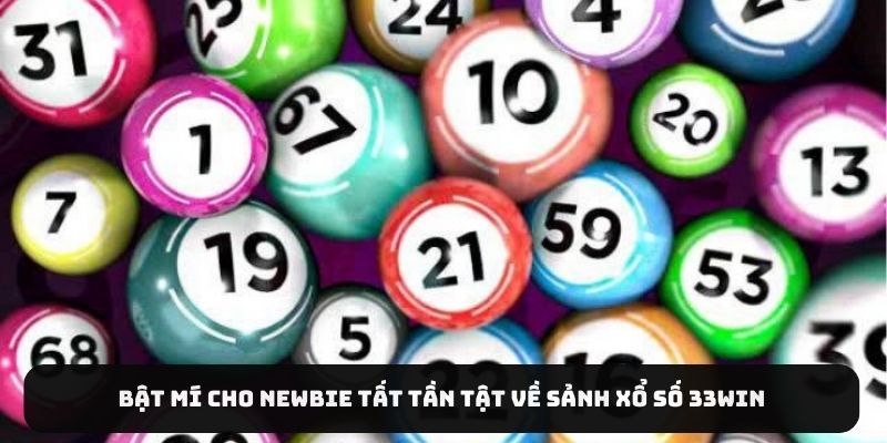 Bật mí cho newbie tất tần tật về sảnh xổ số 33Win