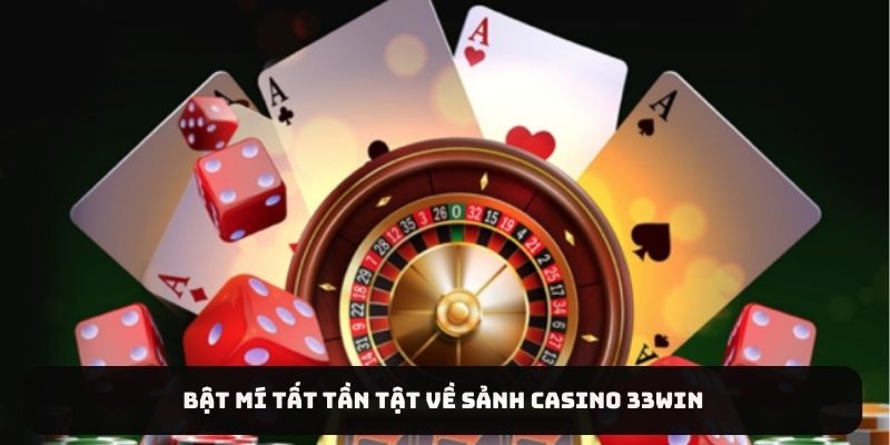 Bật mí tất tần tật về sảnh casino 33Win