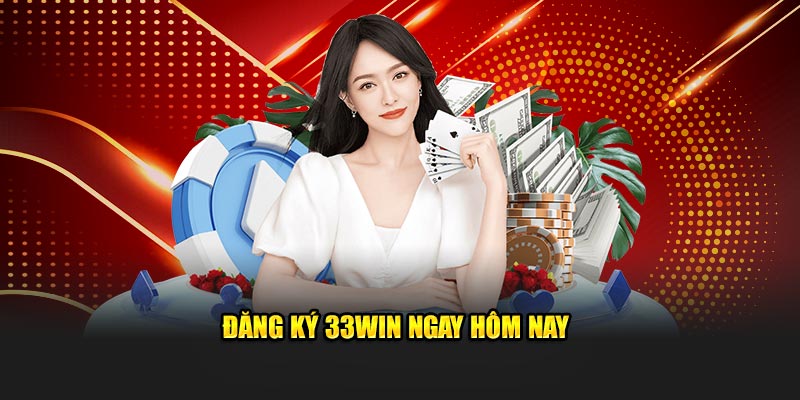Đăng ký 33WIN ngay hôm nay