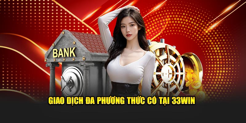 Giao dịch đa phương thức có tại 33WIN