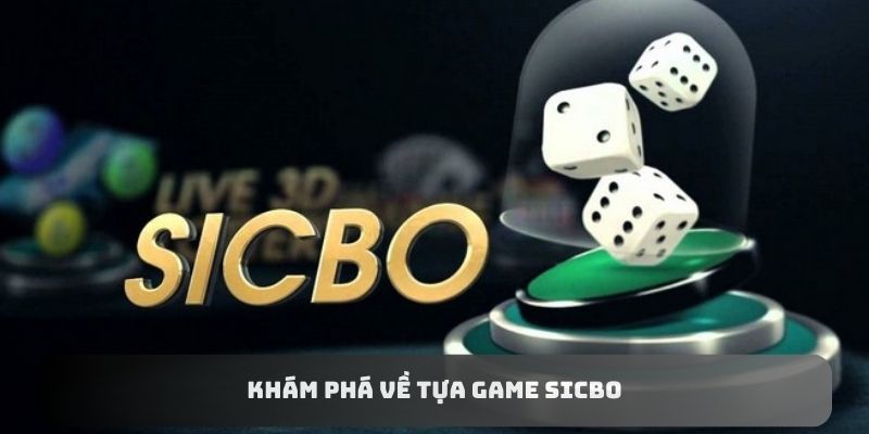 Khám phá về tựa game sicbo