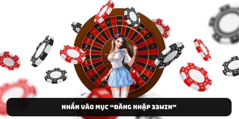 Nhấn vào mục “Đăng nhập 33Win”
