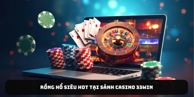 Rồng Hổ siêu hot tại sảnh casino 33Win