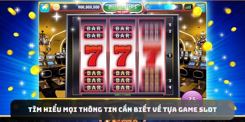 Tìm hiểu mọi thông tin cần biết về tựa game Slot